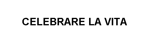 celebrare la vita
