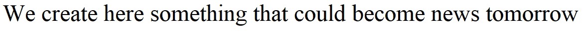 we create here something that could become news tomorrow