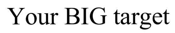your big target