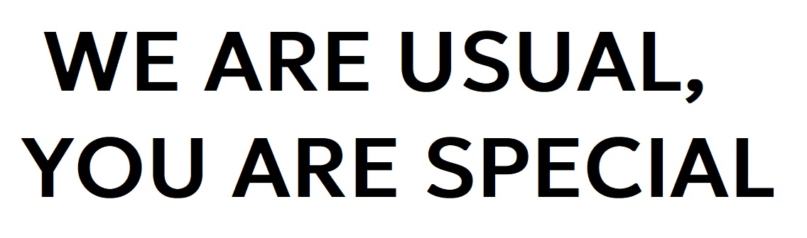 we are usual, you are special