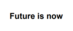 future is now