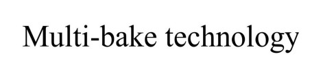 multi-bake technology