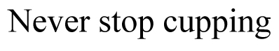 Торговельна марка «cupping stop never never stop cupping», свідоцтво №391647