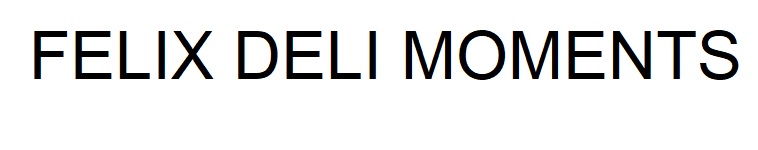 felix deli moments