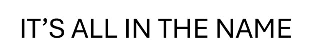 it`s all in the name