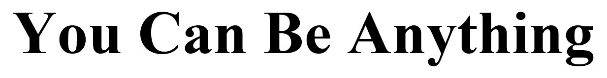 you can be anything