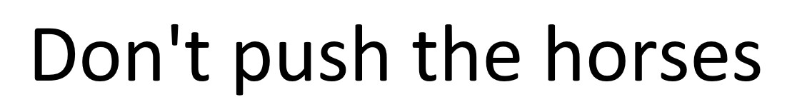 don't push the horses