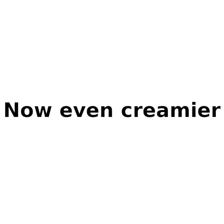 now even creamier