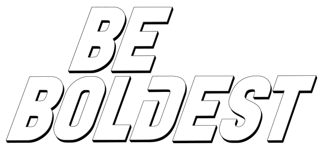 be boldest
