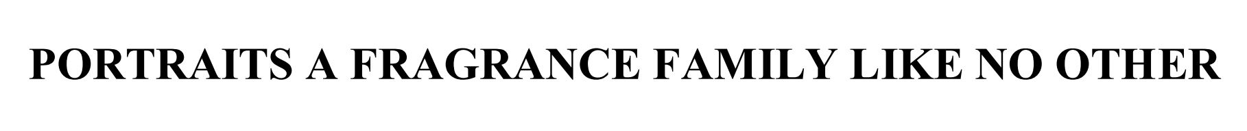 portraits a fragrance family like no other