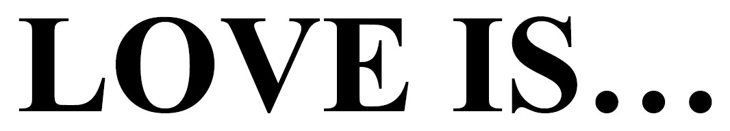 love is…
