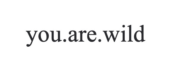 you are wild