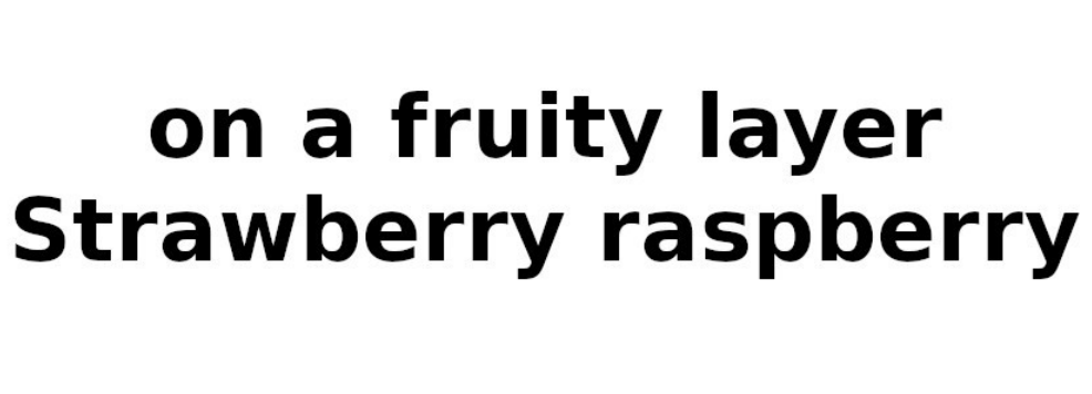 on a fruity layer strawberry raspberry