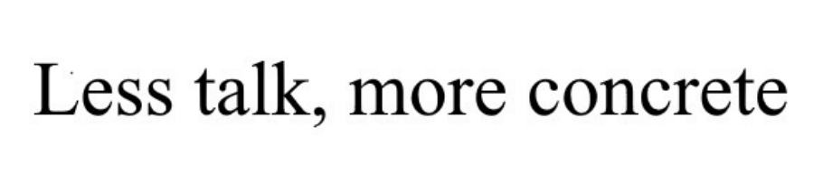 less talk, more concrete