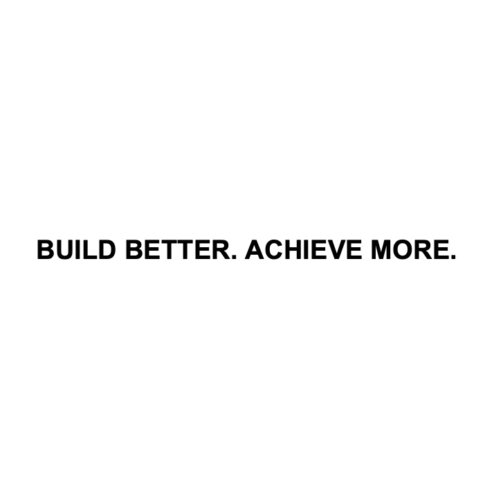 build better. achieve more.
