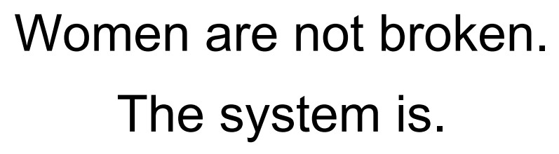 Зображення марки «women are not broken. the system is.»